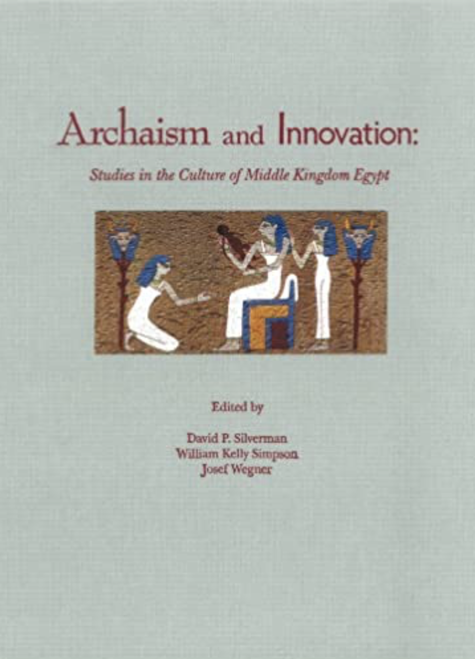 Photo Of Book Cover For The Book Entitled Archaism And Innovation: Studies In The Culture Of Middle Kingdom Egypt